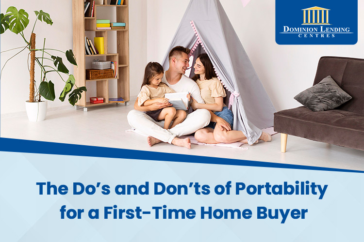 The Do’s and Don’ts of Portability for a First-Time Home Buyer