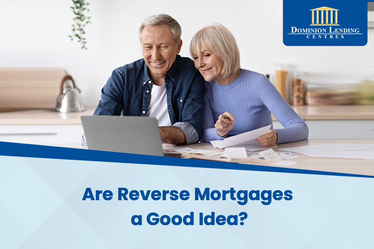 Are Reverse Mortgages a Good Idea?