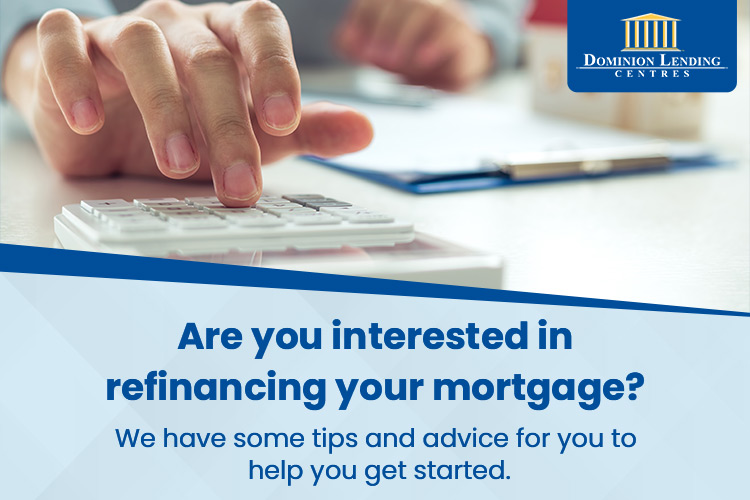 Are you interested in refinancing your mortgage? We have some tips and advice for you to help you get started.
